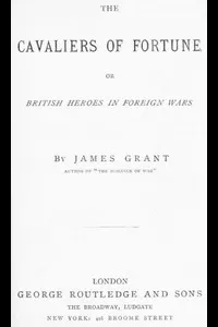 The Cavaliers of Fortune; Or, British Heroes in Foreign Wars