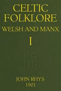 Celtic Folklore: Welsh and Manx (Volume 1 of 2)