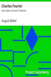 Charles Fourier: Sein Leben und seine Theorien.