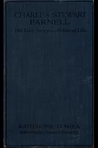 Charles Stewart Parnell: His Love Story and Political Life