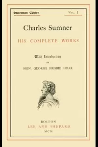 Charles Sumner: his complete works, volume 01 (of 20)