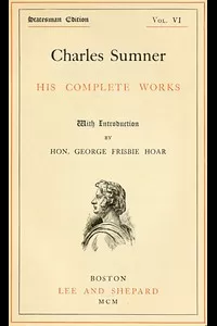 Charles Sumner: his complete works, volume 06 (of 20)