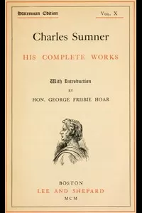 Charles Sumner: his complete works, volume 10 (of 20)