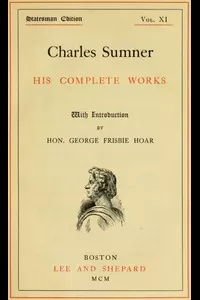 Charles Sumner: his complete works, volume 11 (of 20)