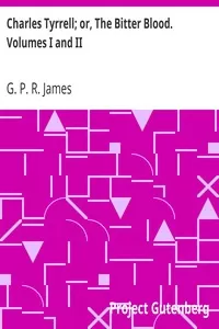 Charles Tyrrell; or, The Bitter Blood. Volumes I and II