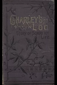 Charley's Log: A Story of Schoolboy Life