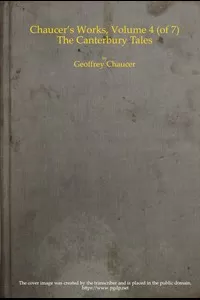 Chaucer's Works, Volume 4 â€” The Canterbury Tales
