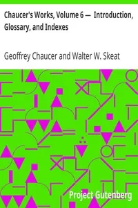 Chaucer's Works, Volume 6 â€”  Introduction, Glossary, and Indexes