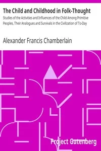 The Child and Childhood in Folk-Thought