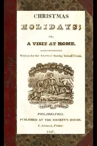 Christmas Holidays; or, a Visit at Home