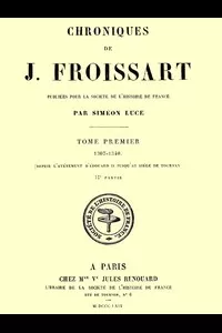 Chroniques de J. Froissart, tome 1/13, 2Ã¨me partie