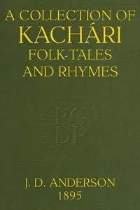 A Collection of KachÃ¡ri Folk-Tales and Rhymes