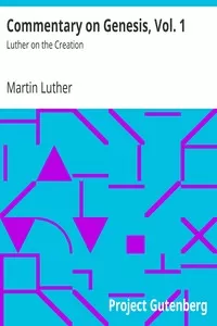 Commentary on Genesis, Vol. 1: Luther on the Creation