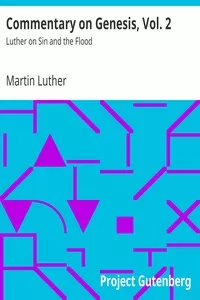 Commentary on Genesis, Vol. 2: Luther on Sin and the Flood