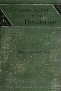 Common Sense in the Household: A Manual of Practical Housewifery