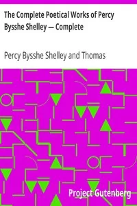 The Complete Poetical Works of Percy Bysshe Shelley â€” Complete