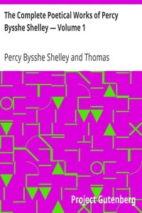 The Complete Poetical Works of Percy Bysshe Shelley â€” Volume 1
