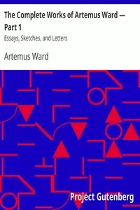 The Complete Works of Artemus Ward â€” Part 1: Essays, Sketches, and Letters
