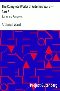 The Complete Works of Artemus Ward â€” Part 3: Stories and Romances