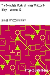 The Complete Works of James Whitcomb Riley â€” Volume 10