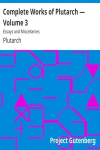Complete Works of Plutarch â€” Volume 3: Essays and Miscellanies