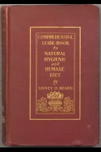 A Comprehensive Guide-Book to Natural, Hygienic and Humane Diet