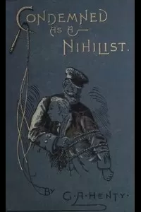 Condemned as a Nihilist: A Story of Escape from Siberia