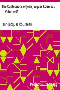 The Confessions of Jean Jacques Rousseau â€” Volume 09