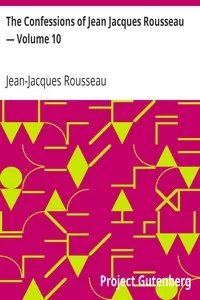 The Confessions of Jean Jacques Rousseau â€” Volume 10