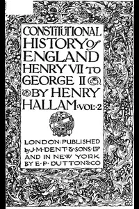 Constitutional History of England, Henry VII to George II. Volume 2 of 3