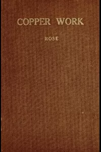 Copper Work: A Text Book for Teachers and Students in the Manual Arts