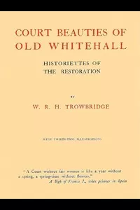 Court Beauties of Old Whitehall: Historiettes of the Restoration