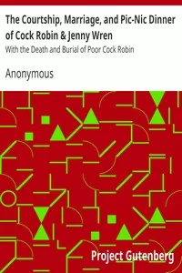 The Courtship, Marriage, and Pic-Nic Dinner of Cock Robin & Jenny Wren