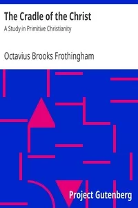 The Cradle of the Christ: A Study in Primitive Christianity