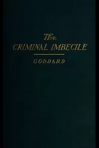 The Criminal Imbecile: An Analysis of Three Remarkable Murder Cases