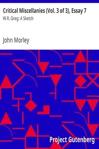 Critical Miscellanies (Vol. 3 of 3), Essay 7: W.R. Greg: A Sketch