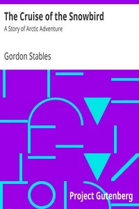 The Cruise of the Snowbird: A Story of Arctic Adventure