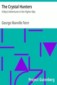 The Crystal Hunters: A Boy's Adventures in the Higher Alps