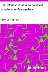 The Cultivation of The Native Grape, and Manufacture of American Wines