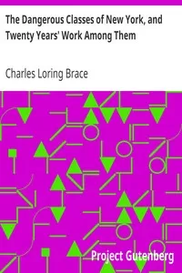 The Dangerous Classes of New York, and Twenty Years' Work Among Them