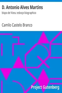 D. Antonio Alves Martins: bispo de Vizeu: esboÃ§o biographico