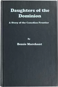 Daughters of the Dominion: A Story of the Canadian Frontier