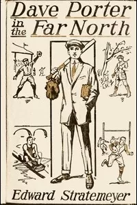 Dave Porter in the Far North; Or, The Pluck of an American Schoolboy