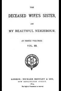 The Deceased Wife's Sister, and My Beautiful Neighbour, v. 3