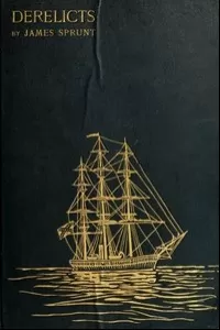 Derelicts: An Account of Ships Lost at Sea in General Commercial Traffic