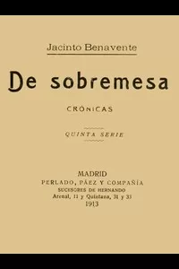 De Sobremesa; crÃ³nicas, Quinta Parte (de 5)