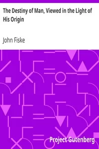 The Destiny of Man, Viewed in the Light of His Origin