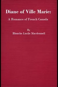 Diane of Ville Marie: A Romance of French Canada