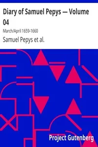 Diary of Samuel Pepys â€” Volume 04: March/April 1659-1660