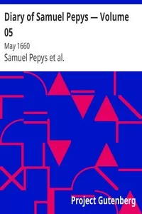 Diary of Samuel Pepys â€” Volume 05: May 1660